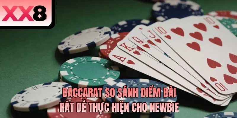 Baccarat so sánh điểm bài rất dễ thực hiện cho newbie