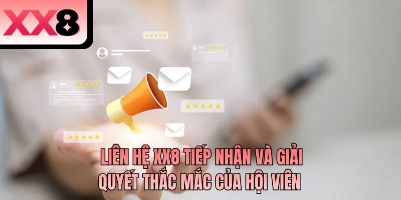 Liên hệ XX8 tiếp nhận và giải quyết thắc mắc của hội viên
