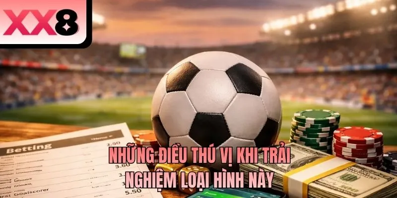 Những điều thú vị khi trải nghiệm loại hình này