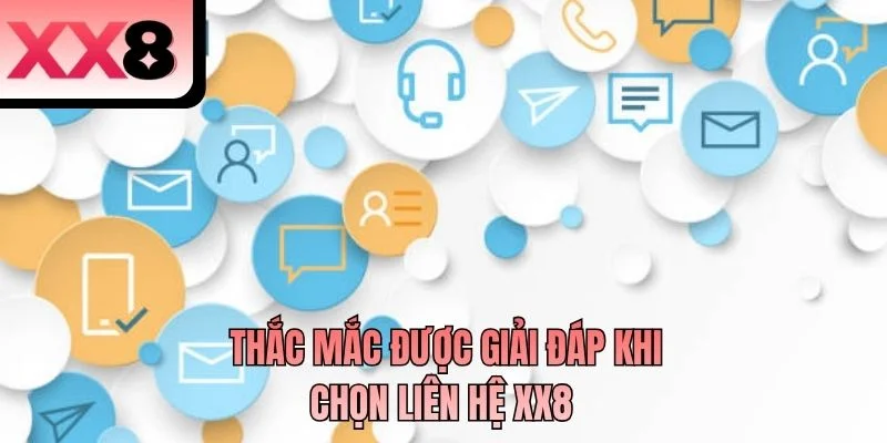 Thắc mắc được giải đáp khi chọn liên hệ XX8