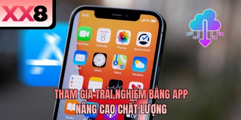 Tham gia trải nghiệm bằng app nâng cao chất lượng