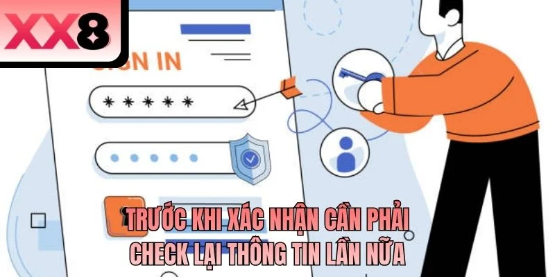Trước khi xác nhận cần phải check lại thông tin lần nữa