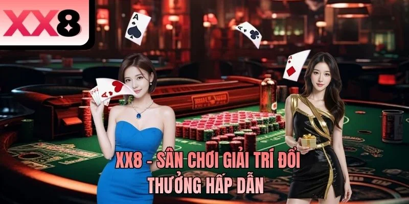 XX8 - Sân chơi giải trí đổi thưởng hấp dẫn